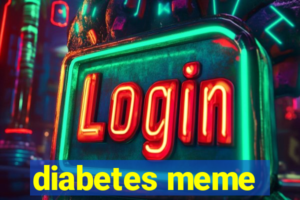 diabetes meme